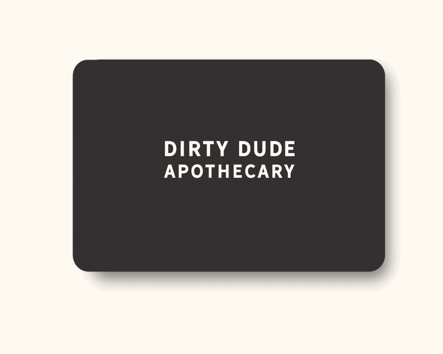 DIRTY DUDE APOTHECARY GIFT CARD